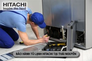 trung tâm bảo hành tủ lạnh Hitachi tại Thái Nguyên