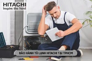 bảo hành tủ lạnh Hitachi tại TPHCM