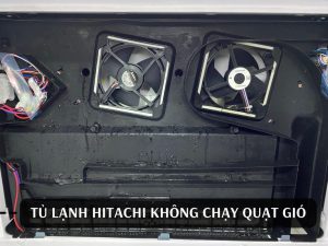 tủ lạnh hitachi không chạy quạt gió